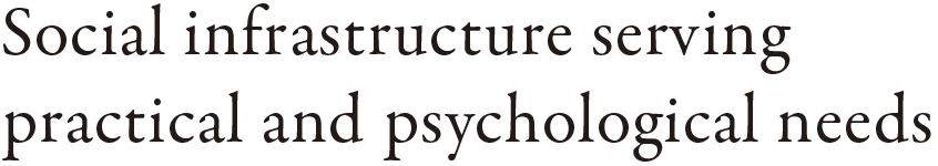 Social infrastructure serving practical and psychological needs