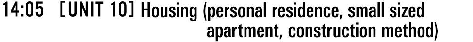 14:05 [UNIT 10] Housing (personal residence, small sized apartment, construction method)